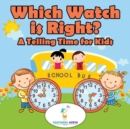 Image for Which Watch Is Right?- A Telling Time Book for Kids