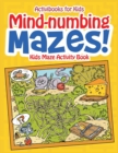 Image for Mind-numbing Mazes! Kids Maze Activity Book