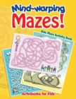 Image for Mind-warping Mazes! Kids Maze Activity Book