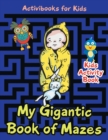 Image for My Gigantic Book of Mazes : Kids Activity Book