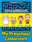 Image for My Preschool Classroom - A Maze Activity Book