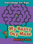 Image for My Rainy Day Maze Activity Book