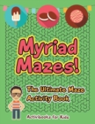 Image for Myriad Mazes! The Ultimate Maze Activity Book