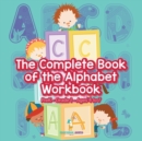 Image for The Complete Book of the Alphabet Workbook PreK-Grade 1 - Ages 4 to 7