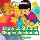 Image for Draw Colors and Shapes Workbook Toddler-Grade K - Ages 1 to 6