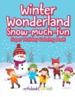 Image for Winter Wonderland Snow-Much-Fun Super Holiday Coloring Book