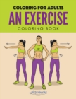 Image for An Exercise Coloring Book : Coloring for Adults