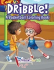 Image for Dribble! A Basketball Coloring Book