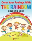Image for Color Your Feelings With The Rainbow Coloring Book