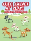 Image for Cute Calves at Play! A Fun Farm Coloring Book