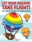 Image for Let Your Dreams Take Flight! Hot Air Balloons Coloring Book