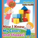 Image for Now I Know My Colors and Shapes! Workbook Toddler-Grade K - Ages 1 to 6