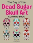 Image for The Day of the Dead Sugar Skull Art Coloring Book