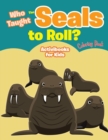 Image for Who Taught The Seals to Roll? Coloring Book