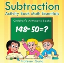 Image for Subtraction Activity Book Math Essentials Children&#39;s Arithmetic Books