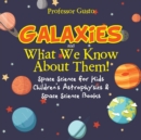 Image for Galaxies and What We Know about Them! Space Science for Kids - Children&#39;s Astrophysics &amp; Space Science Books