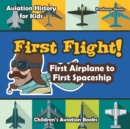 Image for First Flight! First Airplane to First Spaceship - Aviation History for Kids - Children&#39;s Aviation Books