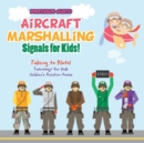 Image for Aircraft Marshalling Signals for Kids! - Talking to Pilots! - Technology for Kids - Children&#39;s Aviation Books