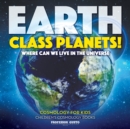 Image for Earth Class Planets! - Where Can We Live in the Universe - Cosmology for Kids - Children&#39;s Cosmology Books