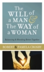 Image for The Will of a Man &amp; the Way of a Woman: Balancing &amp; Blending Better Together
