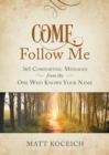 Image for Come, Follow Me: 365 Comforting Messages from the One Who Knows Your Name