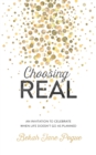 Image for Choosing Real: An Invitation to Celebrate When Life Doesn&#39;t Go as Planned