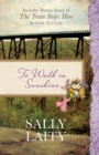 Image for To Walk in Sunshine: Also Includes Bonus Story of The Train Stops Here by Gail Sattler