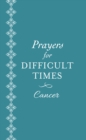 Image for Prayers for Difficult Times: Cancer: When You Don&#39;t Know What to Pray