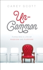 Image for Uncommon: Pursuing a Life of Passion and Purpose