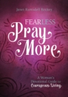 Image for Fear Less, Pray More: A Woman&#39;s Devotional Guide to Courageous Living