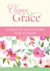 Image for Choose Grace: 3-Minute Devotions for Women