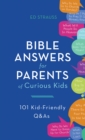 Image for Bible Answers for Parents of Curious Kids: 101 Kid-Friendly Q&amp;As