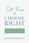 Image for Set Free to Choose Right: Equipping Today&#39;s Kids to Make Right Moral Choices for Life