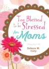Image for Too Blessed to be Stressed for Moms