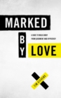 Image for Marked by Love: A Dare to Walk Away from Judgment and Hypocrisy
