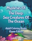 Image for Mysteries Of The Deep, Sea Creatures Of The Ocean Adult Coloring Books Ocean Edition