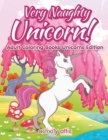 Image for Very Naughty Unicorn! Adult Coloring Books Unicorns Edition