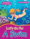 Image for Lets Go For A Swim - Coloring Books 6 Year Old Edition
