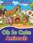 Image for Oh So Cute Animals - Coloring Books 7 Year Old Girl Edition