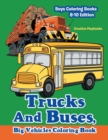 Image for Trucks And Buses, Big Vehicles Coloring Book - Boys Coloring Books 8-10 Edition