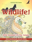 Image for Wildlife! Wild Animals Of The Jungle - Adult Coloring Books Animals Edition