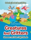 Image for Creatures And Critters : Dinosuars and Other Huge Animals - Coloring Books Boys Edition