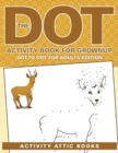 Image for The Dot Activity Book For Grownups - Dot To Dot For Adults Edition