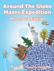 Image for Around the Globe Mazes Expedition Mazes 6-8 Edition