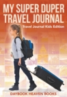 Image for My Super Duper Travel Journal - Travel Journal Kids Edition