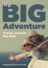 Image for My Big Adventure Travel Journal For Kids