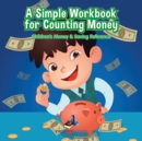 Image for A Simple Workbook for Counting Money I Children&#39;s Money &amp; Saving Reference