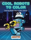 Image for Cool Robots To Color - Coloring Books Rescue Bots Edition