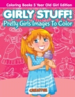 Image for Girly Stuff! Pretty Girls Images To Color - Coloring Books 5 Year Old Girl Edition