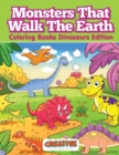 Image for Monsters That Walk The Earth - Coloring Books Dinosaurs Edition